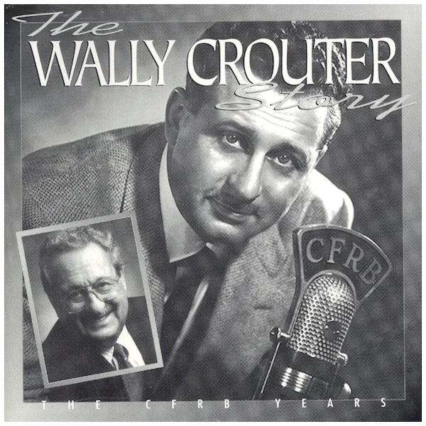 The Wally Crouter Story: The CFRB Years [CD]