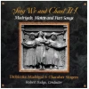 Sing We and Chant IT! Madrigals, Motets and Part Songs [CD]