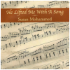 He Lifted Me With A Song [CD]
