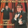 Houston MacPherson - Singing Comic Impressionist [CD]