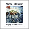 Martha Hill Duncan: Singing in the Northland [CD]