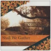 Shall We Gather [CD]