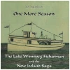 One More Season - The Lake Winnipeg Fisherman and the New Iceland Saga [CD]