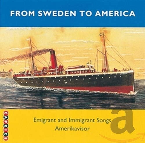 From Sweden To America - Emigrant and Immigrant Songs