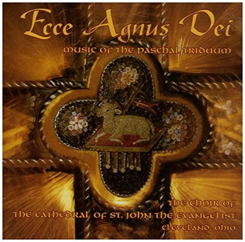 Ecce Agnus Dei - Music of the Paschal Triduum