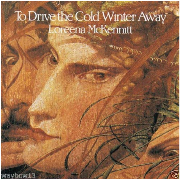 To Drive the Cold Winter Away  Loreena McKennitt