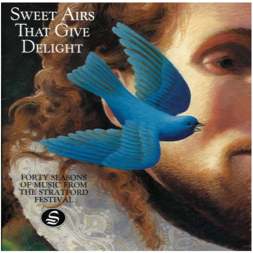 Sweet Airs That Give Delight: Forty Seasons of Music from the Stratford Festival [CD]
