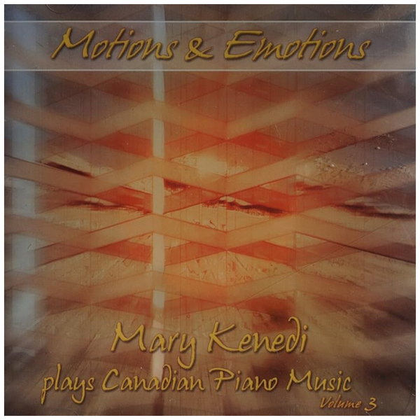 Motions And Emotions - Mary Kenedi plays Canadian Piano Music Vol 3